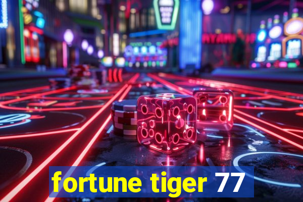 fortune tiger 77